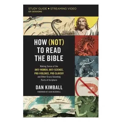 How (Not) to Read the Bible Study Guide plus Streaming Video - Kimball, Dan