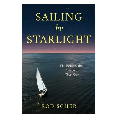 Sailing by Starlight - Scher, Rod