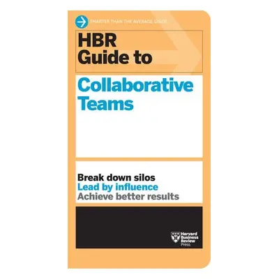 HBR Guide to Collaborative Teams (HBR Guide Series) - Harvard Business Review