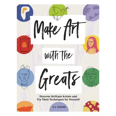 Make Art with the Greats - Adams, Amy-Jane