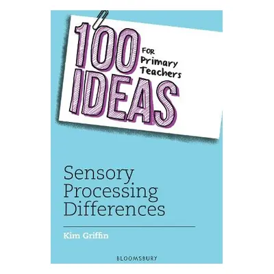 100 Ideas for Primary Teachers: Sensory Processing Differences - Griffin, Kim