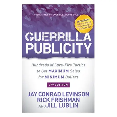 Guerrilla Publicity - Levinson, Jay Conrad a Frishman, Rick a Lublin, Jill