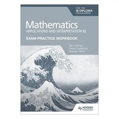 Exam Practice Workbook for Mathematics for the IB Diploma: Applications and interpretation SL - 