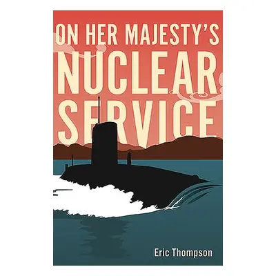 On Her Majesty's Nuclear Service - Thompson, Eric