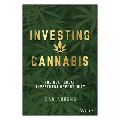 Investing in Cannabis - Ahrens, Dan (AdvisorShares Investments, LLC)