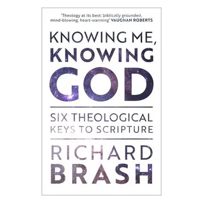 Knowing Me, Knowing God - Brash, Richard