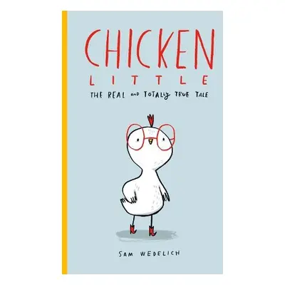 Chicken Little: The Real and Totally True Tale - Wedelich, Sam