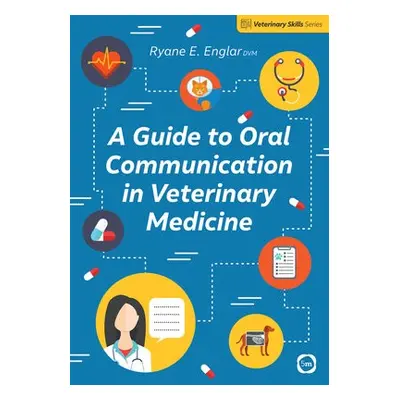 Guide to Oral Communication in Veterinary Medicine - Englar, Ryane E.