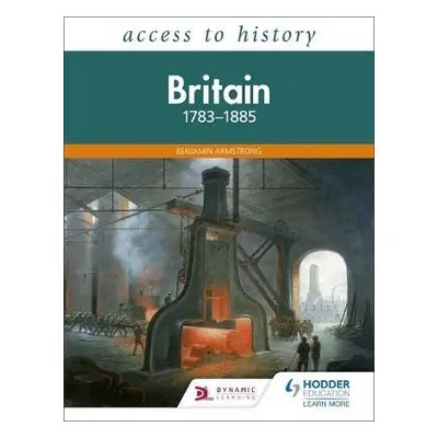 Access to History: Britain 1783-1885 - Armstrong, Benjamin