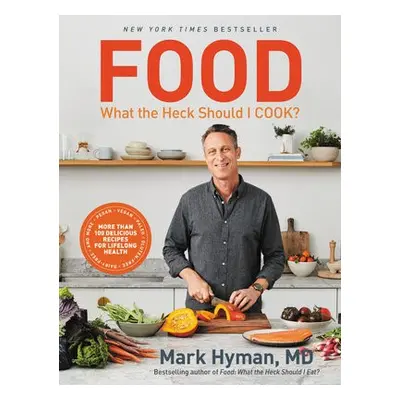 Food: What the Heck Should I Cook? - Hyman, MD, Dr. Mark