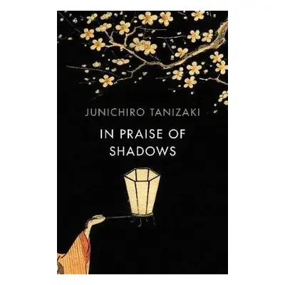 In Praise of Shadows - Tanizaki, Junichiro