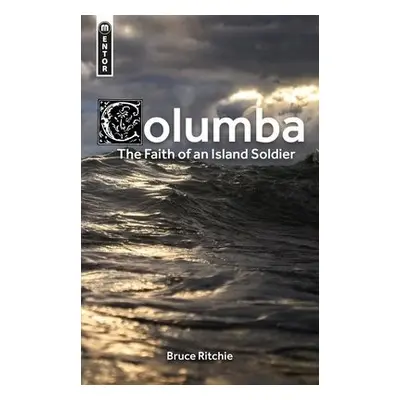 Columba: the Faith of an Island Soldier - Ritchie, Bruce