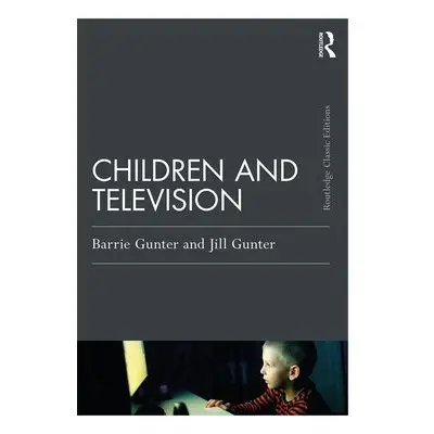 Children and Television - Gunter, Barrie a Gunter, Jill