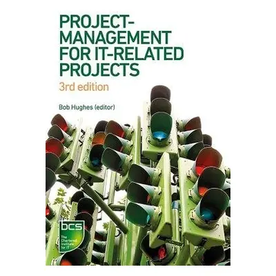 Project Management for IT-Related Projects - Hughes, Bob a Ireland, Roger a West, Brian a Smith,