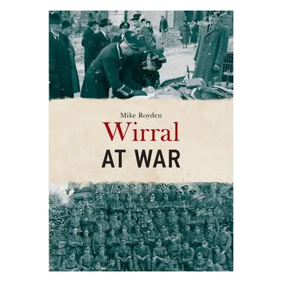 Wirral at War - Royden, Mike