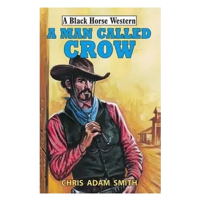 Man Called Crow - Smith, Chris Adam