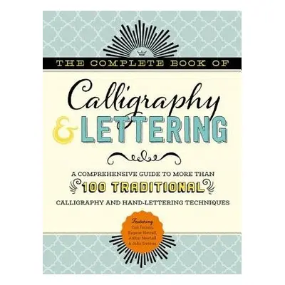 Complete Book of Calligraphy a Lettering - Ferraro, Cari a Metcalf, Eugene a Newhall, Arthur a S