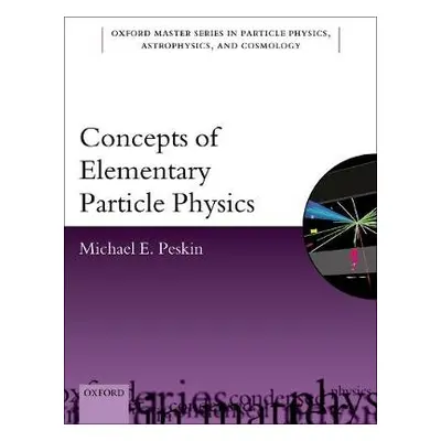 Concepts of Elementary Particle Physics - Peskin, Michael E. (Professor of Particle Physics and 