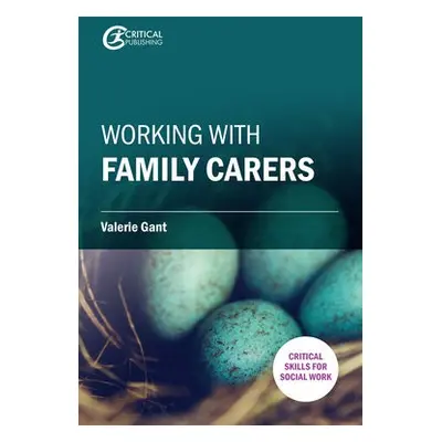 Working with Family Carers - Gant, Dr. Valerie