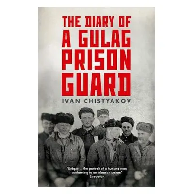 Diary of a Gulag Prison Guard - Chistyakov, Ivan