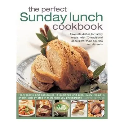 Perfect Sunday Lunch Cookbook - Yates, Annette