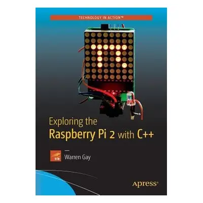 Exploring the Raspberry Pi 2 with C++ - Gay, Warren