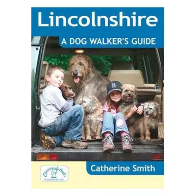 Lincolnshire: A Dog Walker's Guide - Smith, Catherine