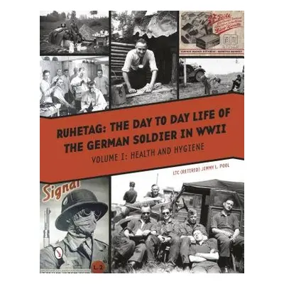 Ruhetag, The Day to Day Life of the German Soldier in WWII - Pool, Jimmy L.