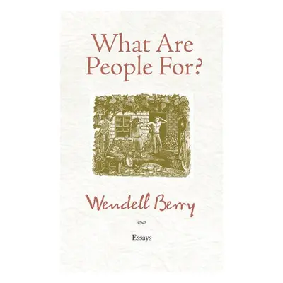 What Are People For? - Berry, Wendell