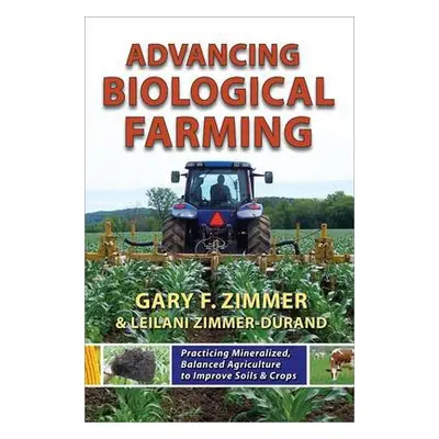 Advancing Biological Farming - Zimmer, Gary F. a Zimmer-Durand, Leilani