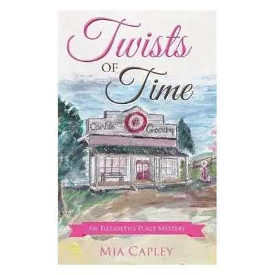 Twists of Time - Capley, Mia