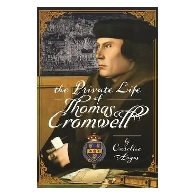 Private Life of Thomas Cromwell - Angus, Caroline