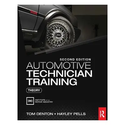 Automotive Technician Training: Theory - Denton, Tom (Technical Consultant, Institute of the Mot