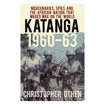 Katanga 1960-63 - Othen, Christopher