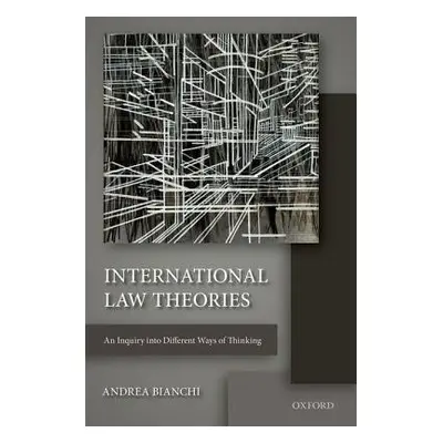 International Law Theories - Bianchi, Andrea (Professor of International Law, Professor of Inter