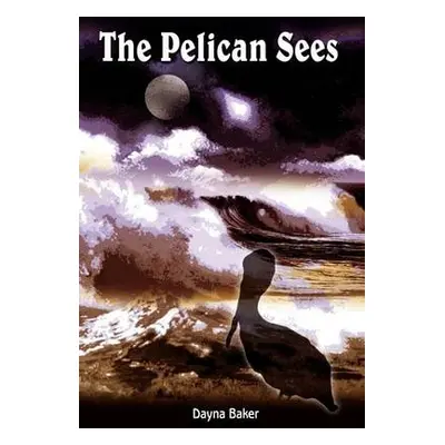 Pelican Sees - Baker, Dayna