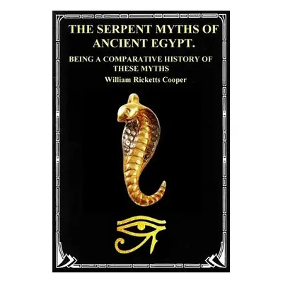 Serpent Myths of Ancient Egypt. - Cooper, William Ricketts