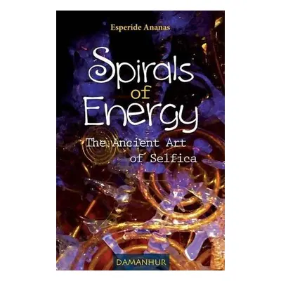 Spirals of Energy the Ancient Art of Selfica - Ananas, Esperide