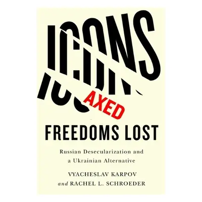 Icons Axed, Freedoms Lost - Karpov, Vyacheslav a Schroeder, Rachel L.