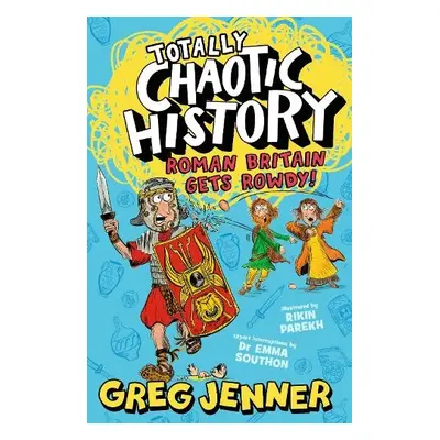 Totally Chaotic History: Roman Britain Gets Rowdy! - Jenner, Greg a Southon, Dr Emma