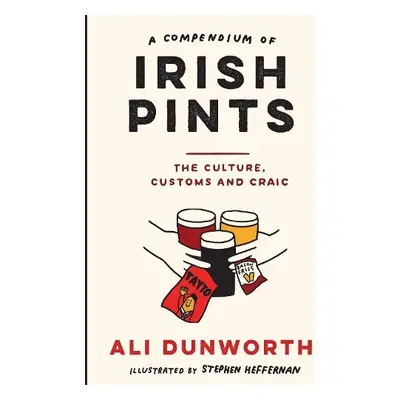 Compendium of Irish Pints - Dunworth, Ali