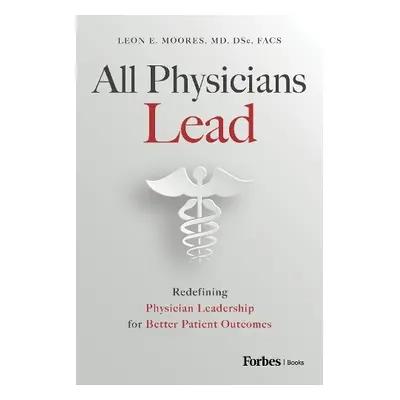 All Physicians Lead - Moores, Leon E.