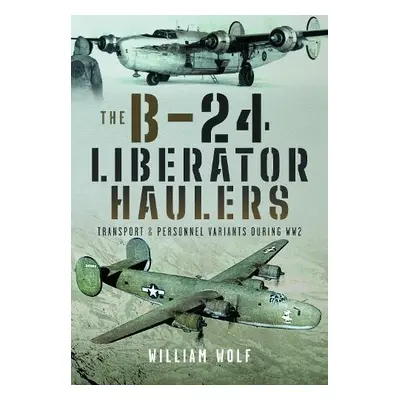 B-24 Liberator Haulers - Wolf, William