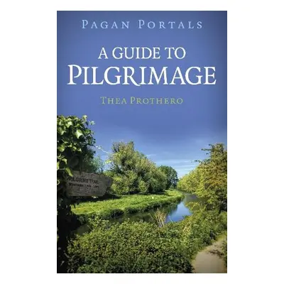 Pagan Portals - A Guide to Pilgrimage - Prothero, Thea