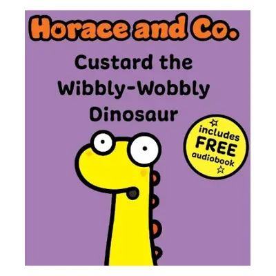 Horace a Co: Custard the Wibbly Wobbly Dinosaur - Flossy and Jim