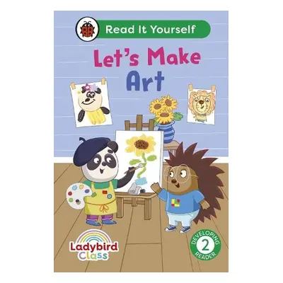 Ladybird Class Let's Make Art: Read It Yourself - Level 2 Developing Reader - Ladybird