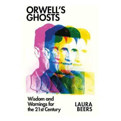 Orwell’s Ghosts - Beers, Laura