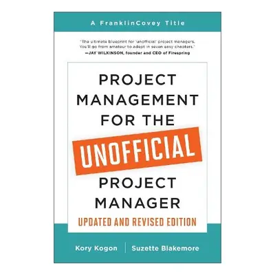 Project Management for the Unofficial Project Manager (Updated and Revised Edition) - Kogon, Kor