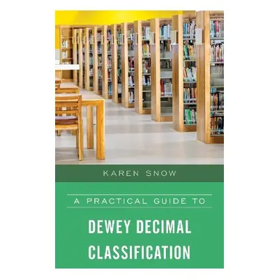 Practical Guide to Dewey Decimal Classification - Snow, Karen