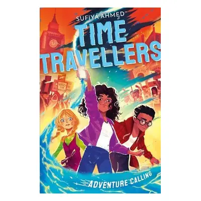 Time Travellers: Adventure Calling - Ahmed, Sufiya